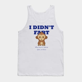 I didn't fart, my butt blew you a kiss Tank Top